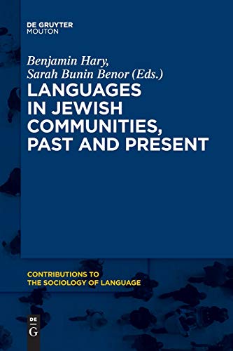 Languages in Jewish Communities, Past and Present (Contributions to the Sociology of Language [CSL], 112)