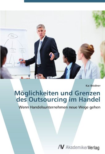 Möglichkeiten und Grenzen des Outsourcing im Handel: Wenn Handelsunternehmen neue Wege gehen
