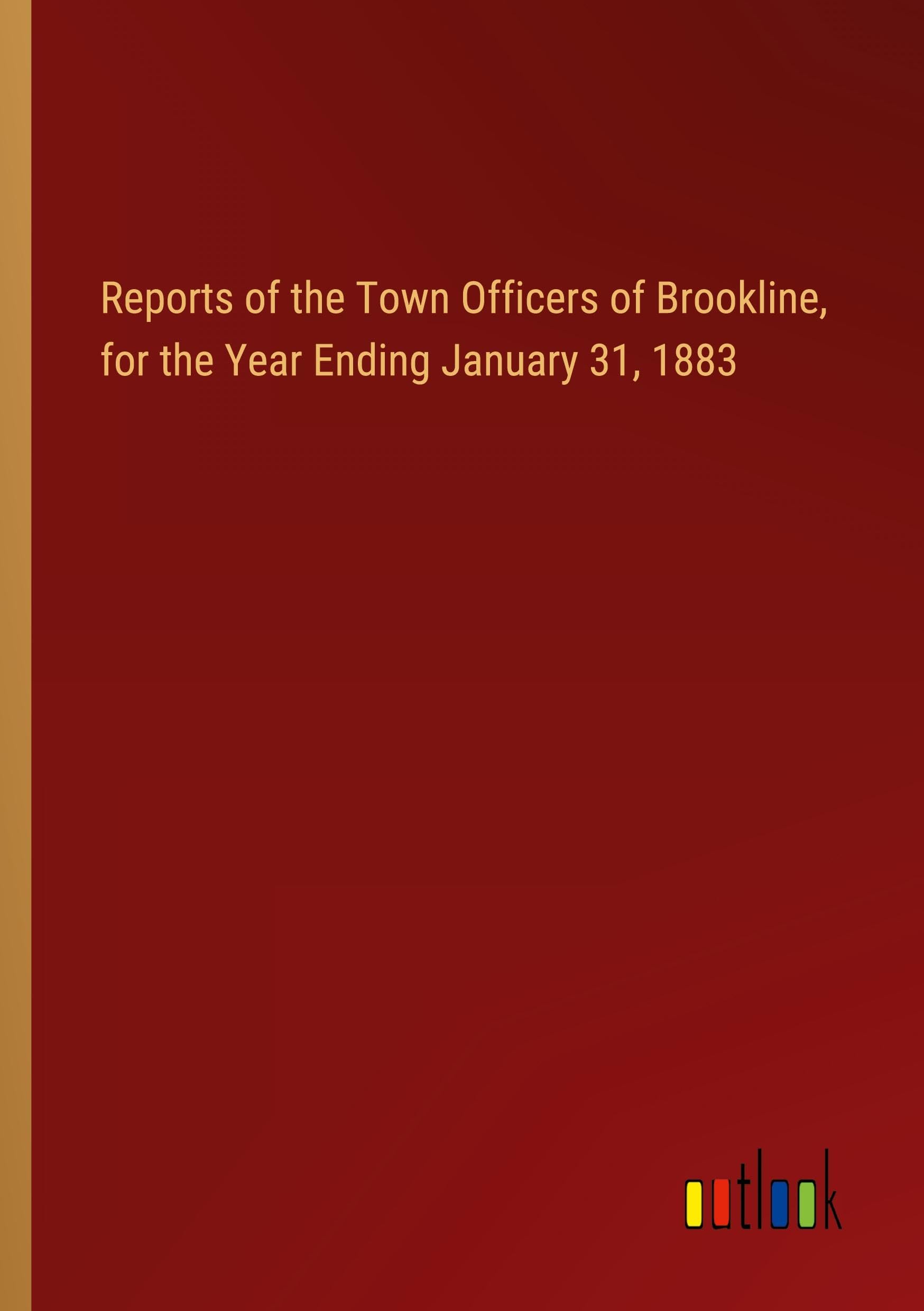 Reports of the Town Officers of Brookline, for the Year Ending January 31, 1883