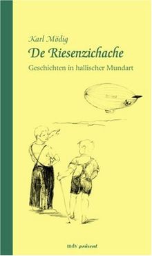 De Riesenzichache: Geschichten in hallischer Mundart