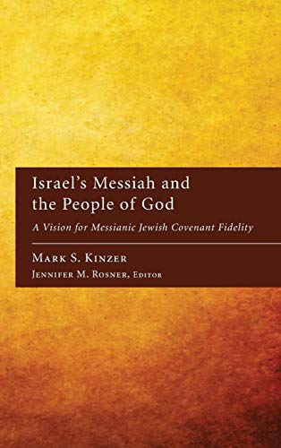 Kinzer, Mark S. Israel's Messiah And The People Of God, A Vision For Messianic Jewish Covenant Fidelity