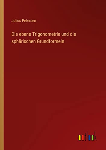 Die ebene Trigonometrie und die sphärischen Grundformeln