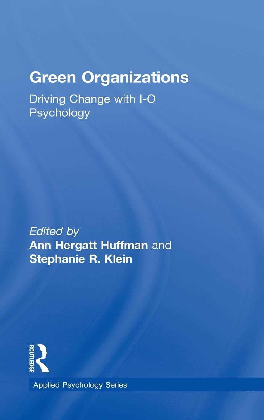 Green Organizations: Driving Change with I-O Psychology (Applied Psychology)