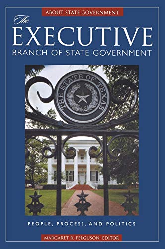 The Executive Branch of State Government: People, Process, and Politics (About State Government)