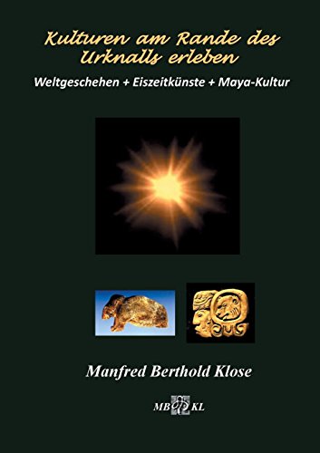 Kulturen am Rande des Urknalls erleben: Weltgeschehen + Eiszeitkünste + Maya-Kultur