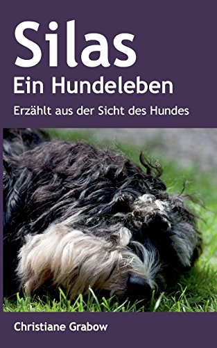 Silas - Ein Hundeleben: Erzählt aus der Sicht des Hundes