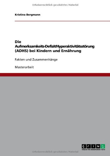 Die Aufmerksamkeits-Defizit/Hyperaktivitätsstörung (ADHS) bei Kindern und Ernährung: Fakten und Zusammenhänge