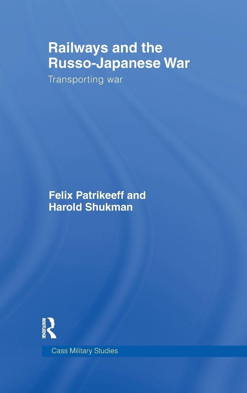Railways and the Russo-Japanese War: Transporting War (Cass Military Series)