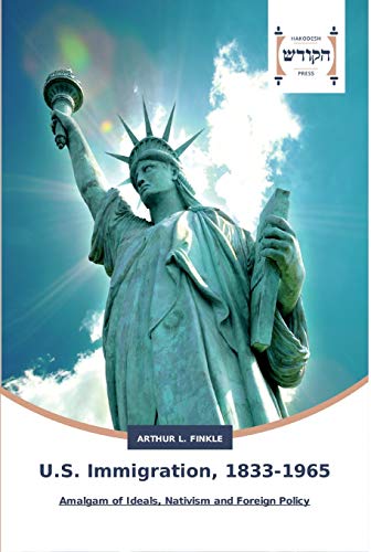 U.S. Immigration, 1833-1965: Amalgam of Ideals, Nativism and Foreign Policy