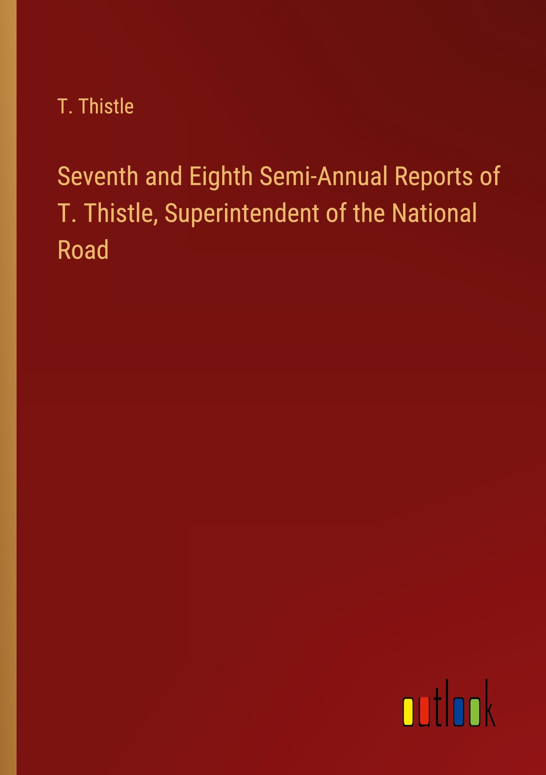 Seventh and Eighth Semi-Annual Reports of T. Thistle, Superintendent of the National Road