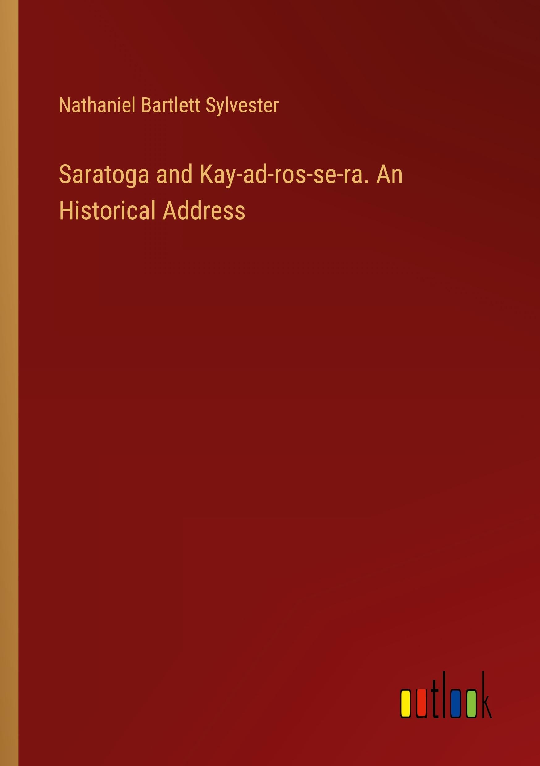 Saratoga and Kay-ad-ros-se-ra. An Historical Address