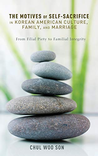 The Motives of Self-Sacrifice in Korean American Culture, Family, and Marriage: From Filial Piety to Familial Integrity