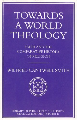 Towards a World Theology: Faith and the Comparative History of Religion (Library of Philosophy and Religion)
