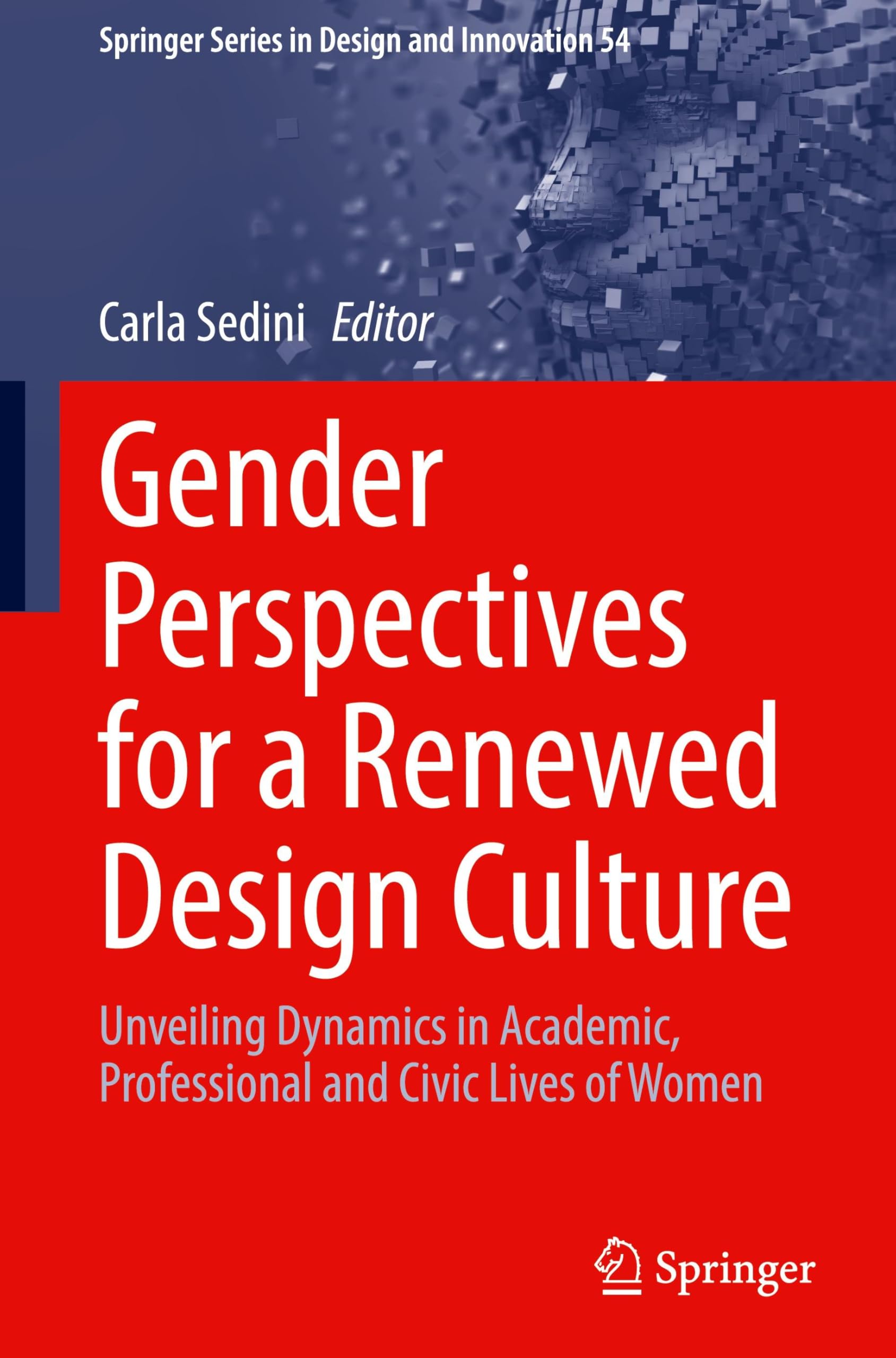 Gender Perspectives for a Renewed Design Culture: Unveiling Dynamics in Academic, Professional and Civic Lives of Women (Springer Series in Design and Innovation, 54, Band 54)