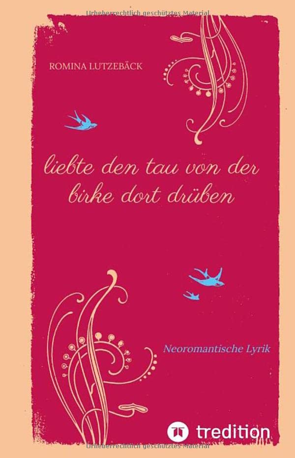 liebte den tau von der birke dort drüben: Neue Lyrik