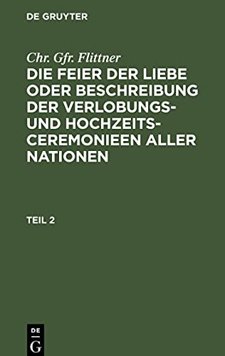 Die Feier der Liebe oder Beschreibung der Verlobungs- und Hochzeits-Ceremonieen aller Nationen, Teil 2, Die Feier der Liebe oder Beschreibung der ... Hochzeits-Ceremonieen aller Nationen Teil 2