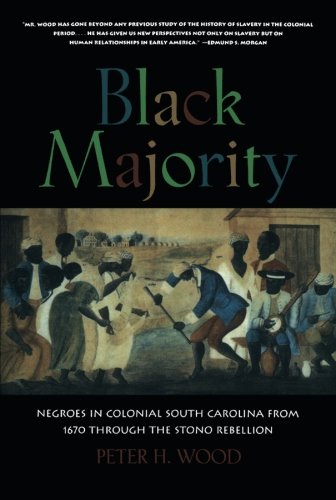 Wood, Peter H. Black Majority, Negroes In Colonial South Carolina From 1670 Through The Stono Rebellion (Norton Library)