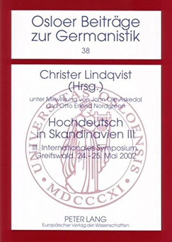 Hochdeutsch in Skandinavien III: III. Internationales Symposium, Greifswald, 24.-25. Mai 2002 (Osloer Beiträge zur Germanistik)