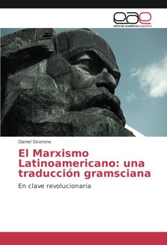 El Marxismo Latinoamericano: una traducción gramsciana: En clave revolucionaria