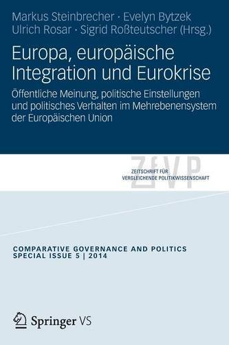 Europa, europäische Integration und Eurokrise: Öffentliche Meinung, politische Einstellungen und politisches Verhalten im Mehrebenensystem der ... Politikwissenschaft - Sonderhefte)