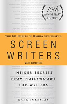 The 101 Habits of Highly Successful Screenwriters: Insider Secrets from Hollywood's Top Writers