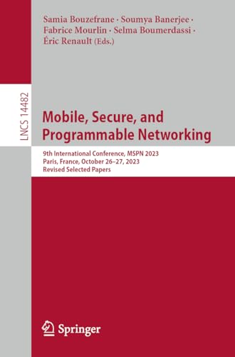 Mobile, Secure, and Programmable Networking: 9th International Conference, MSPN 2023, Paris, France, October 26–27, 2023, Revised Selected Papers (Lecture Notes in Computer Science, 14482, Band 14482)