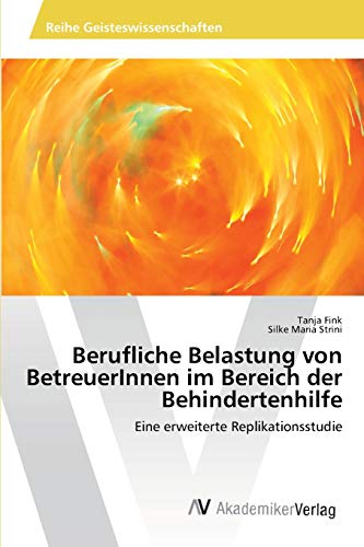 Berufliche Belastung von BetreuerInnen im Bereich der Behindertenhilfe: Eine erweiterte Replikationsstudie