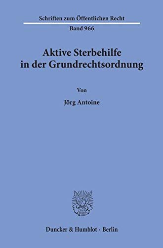 Aktive Sterbehilfe in der Grundrechtsordnung.: Dissertationsschrift (Schriften zum Öffentlichen Recht)