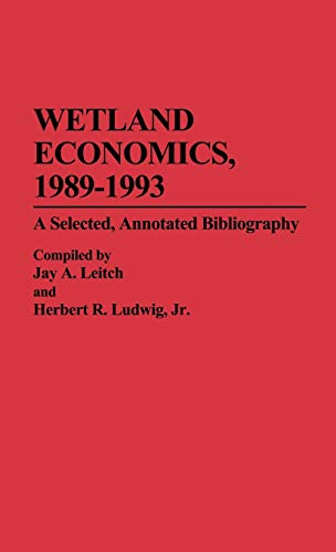 Wetland Economics, 1989-1993: A Selected, Annotated Bibliography (Bibliographies & Indexes in Economics & Economic History)
