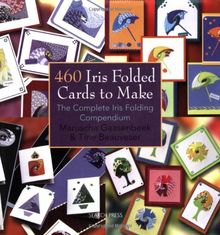 460 Iris Folded Cards to Make: The Complete Iris Folding Compendium