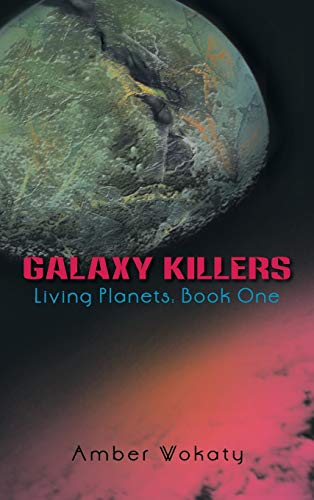 Galaxy Killers: Living Planets: Book One