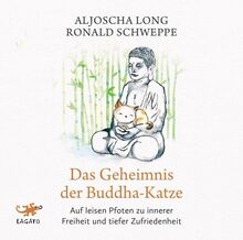 Das Geheimnis der Buddha-Katze: Auf leisen Pfoten zu innerer Freiheit und tiefer Zufriedenheit