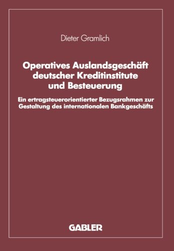Operatives Auslandsgeschäft deutscher Kreditinstitute und Besteuerung: Ein ertragsteuerorientierter Bezugsrahmen zur Gestaltung des internationalen ... Überprüfung bezogen auf den Bankplatz London