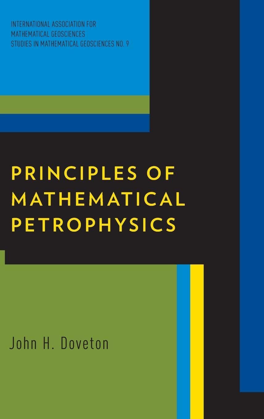 PRINC OF MATH PETROPHYSICS IAMGS C (International Association for Mathematical Geosciences: Studies in Mathematical Geosciences, 9, Band 9)