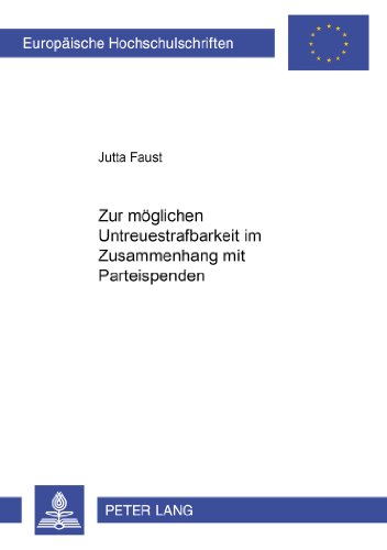 Zur möglichen Untreuestrafbarkeit im Zusammenhang mit Parteispenden (Europäische Hochschulschriften / European University Studies / Publications Universitaires Européennes)