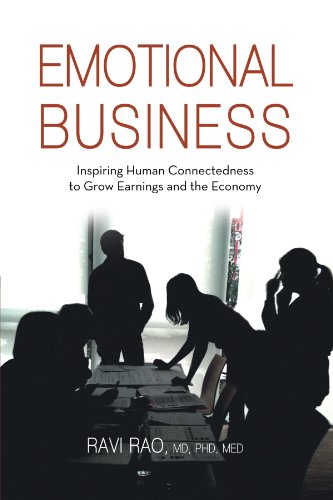 Emotional Business: Inspiring Human Connectedness To Grow Earnings And The Economy