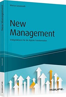 New Management: Erfolgsfaktoren für die digitale Transformation (Haufe Fachbuch)