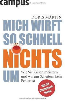 Mich wirft so schnell nichts um: Wie Sie Krisen meistern und warum Scheitern kein Fehler ist