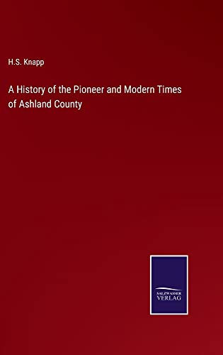 A History of the Pioneer and Modern Times of Ashland County
