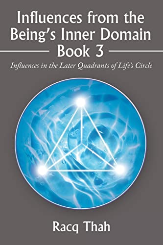 Influences from the Being’s Inner Domain Book 3: Influences in the Later Quadrants of Life’s Circle