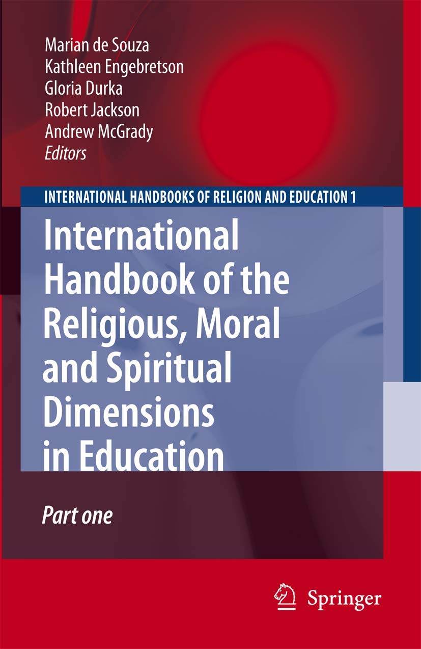 International Handbook of the Religious, Moral and Spiritual Dimensions in Education (International Handbooks of Religion and Education, 1, Band 1)