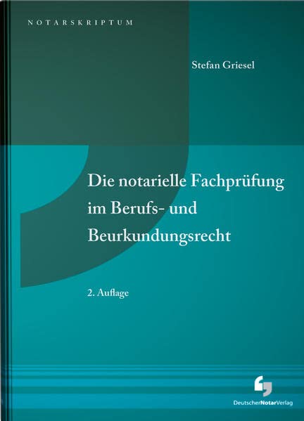 Griesel, Stefan: Die notarielle Fachprüfung im Berufs- und Beurkundungsrecht