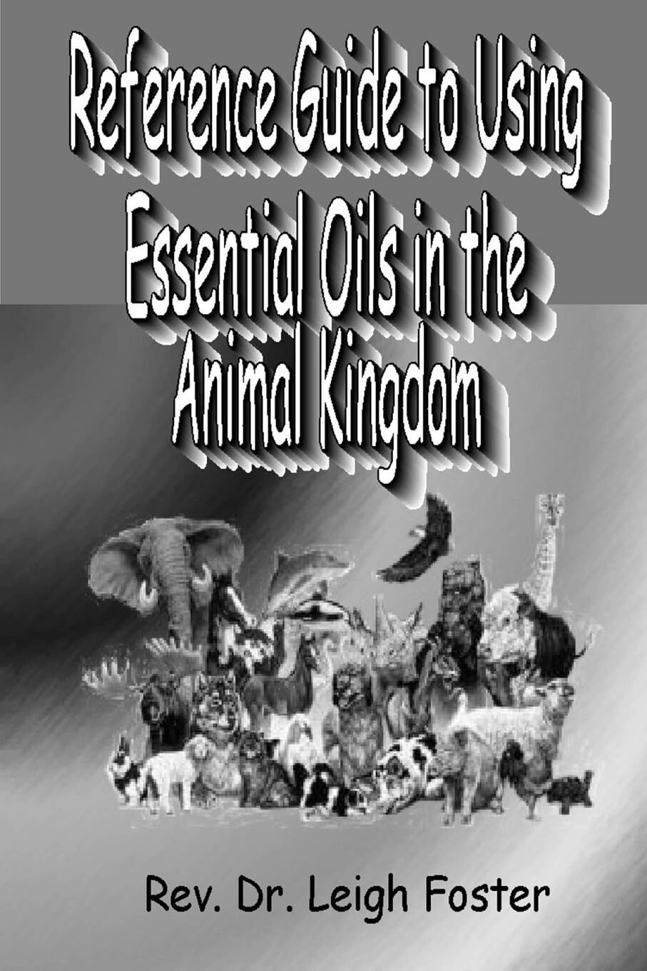 Reference Guide to Using Essential Oils in the Animal Kingdom-Black & White version