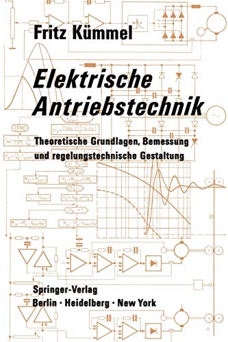Elektrische Antriebstechnik: Theoretische Grundlagen, Bemessung und regelungstechnische Gestaltung