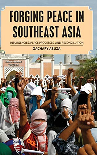 Forging Peace in Southeast Asia: Insurgencies, Peace Processes, and Reconciliation (Peace and Security in the 21st Century)