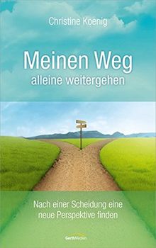 Meinen Weg alleine weitergehen: Nach einer Scheidung eine neue Perspektive finden.