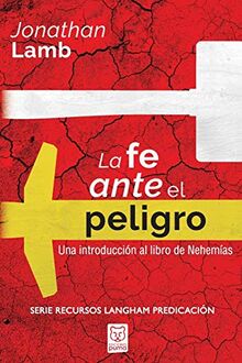 LA FE ANTE EL PELIGRO: Una introducción al libro de Nehemías