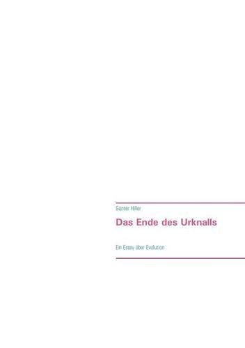 Das Ende des Urknalls: Ein Essay über Evolution