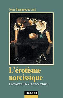 L'Erotisme narcissique : Homosexualité et Homoérotisme von Bergeret, Jean | Buch | Zustand akzeptabel