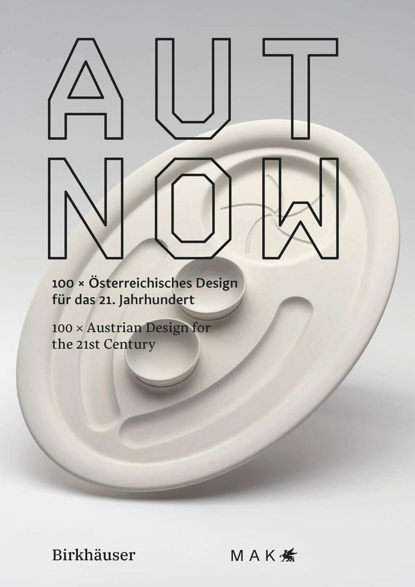 AUT NOW: 100 x Österreichisches Design für das 21. Jahrhundert 100 x Austrian Design for the 21st Century